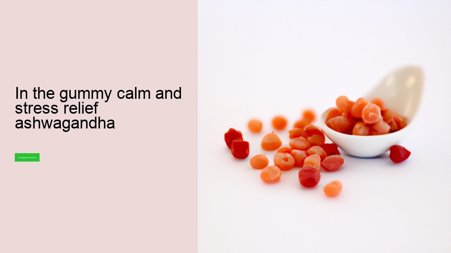 in the gummy calm and stress relief ashwagandha
