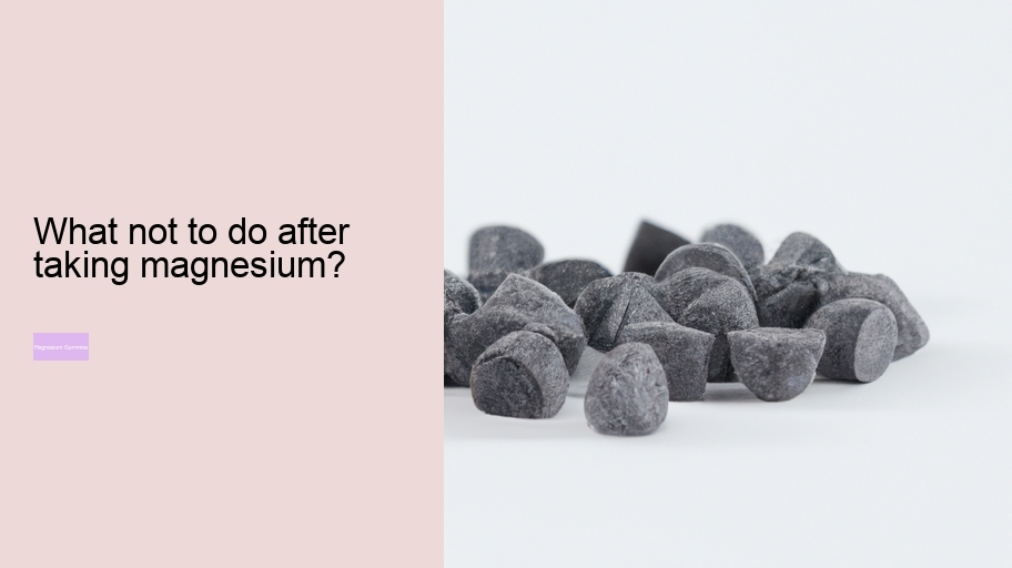 What not to do after taking magnesium?