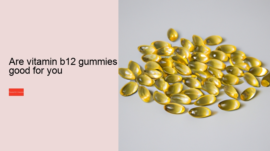 are vitamin b12 gummies good for you