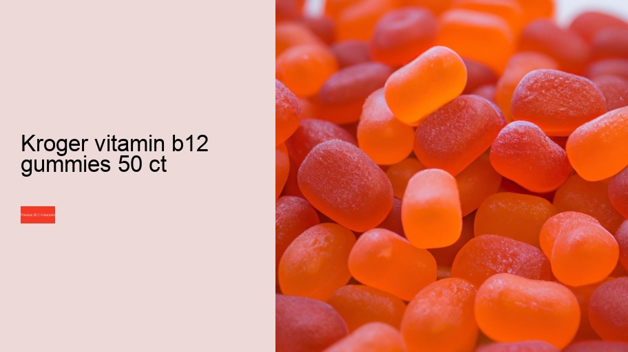 kroger vitamin b12 gummies 50 ct