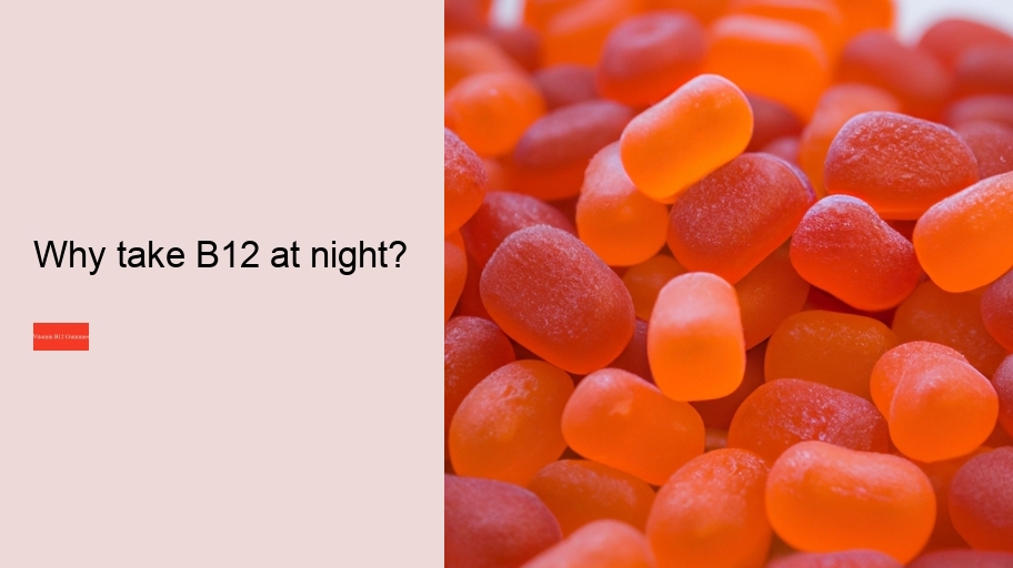 Why take B12 at night?