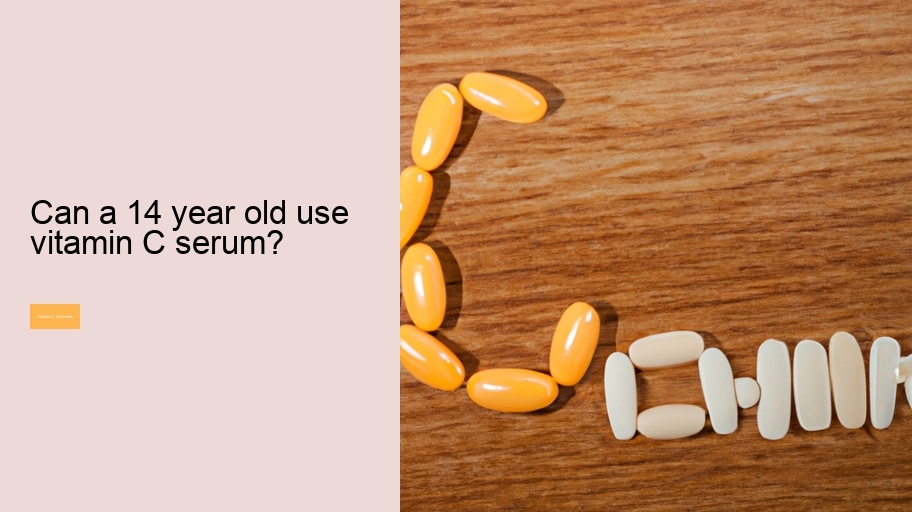 Can a 14 year old use vitamin C serum?