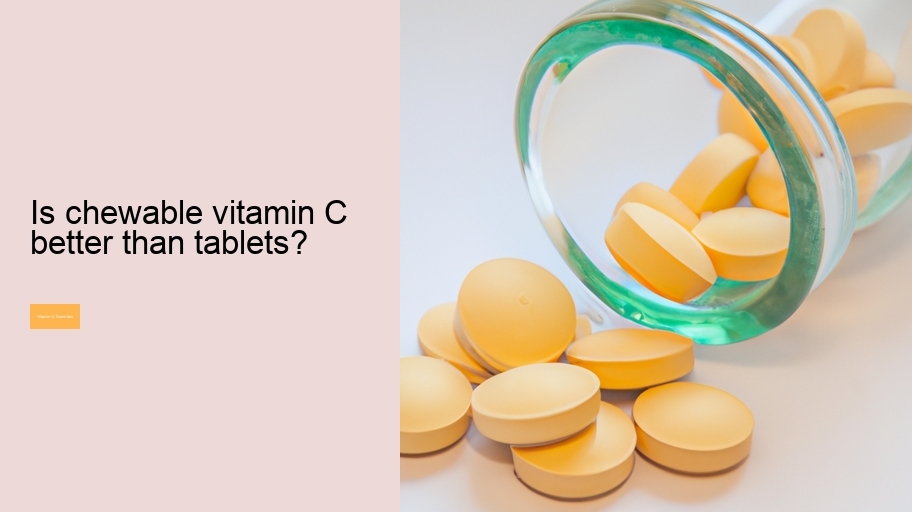 Is chewable vitamin C better than tablets?