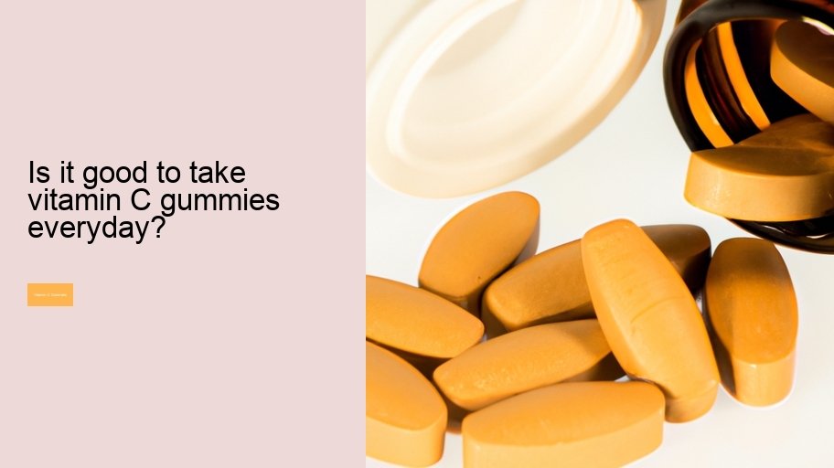 Is it good to take vitamin C gummies everyday?
