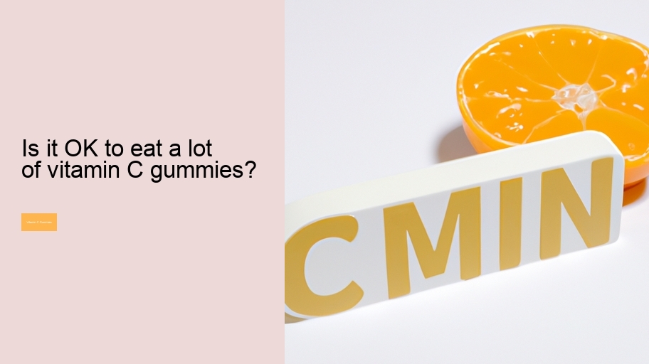 Is it OK to eat a lot of vitamin C gummies?