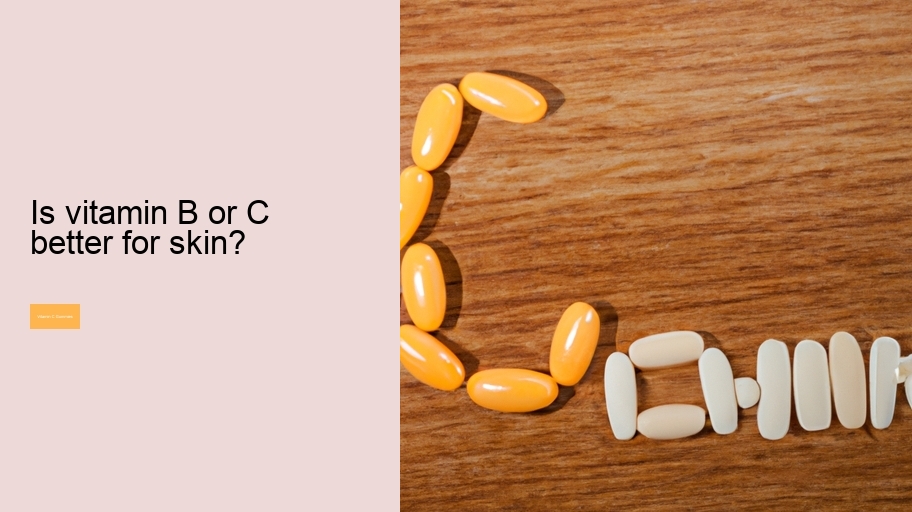 Is vitamin B or C better for skin?