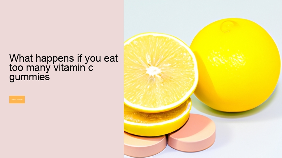 what happens if you eat too many vitamin c gummies