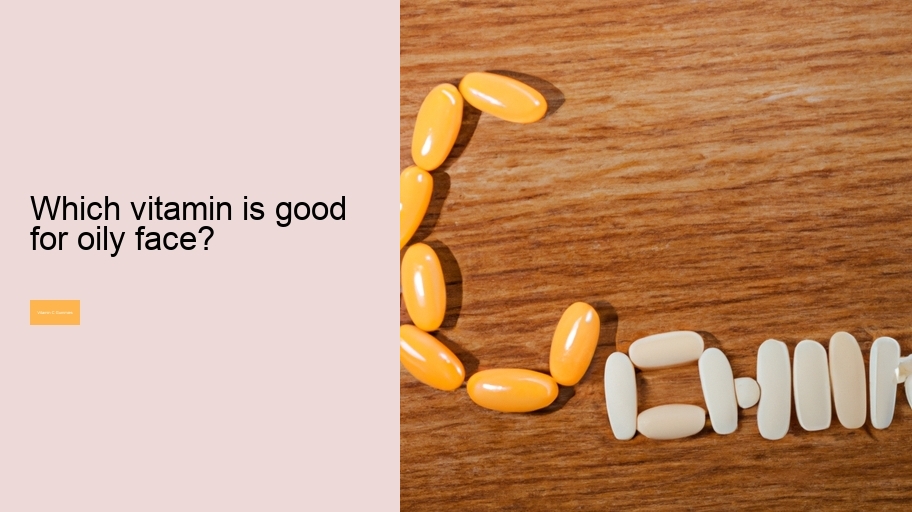 Which vitamin is good for oily face?