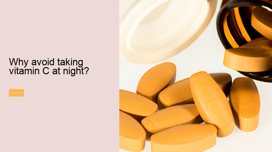 Why avoid taking vitamin C at night?