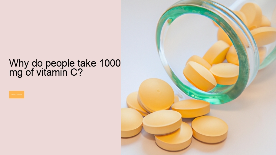 Why do people take 1000 mg of vitamin C?